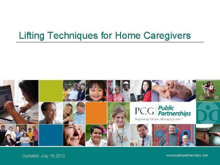 Lifting Techniques for Home Caregivers Updated: July 19, 2012 www. publicpartnerships. com 