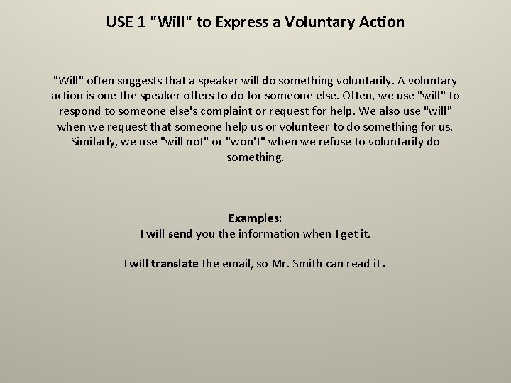 USE 1 "Will" to Express a Voluntary Action "Will" often suggests that a speaker