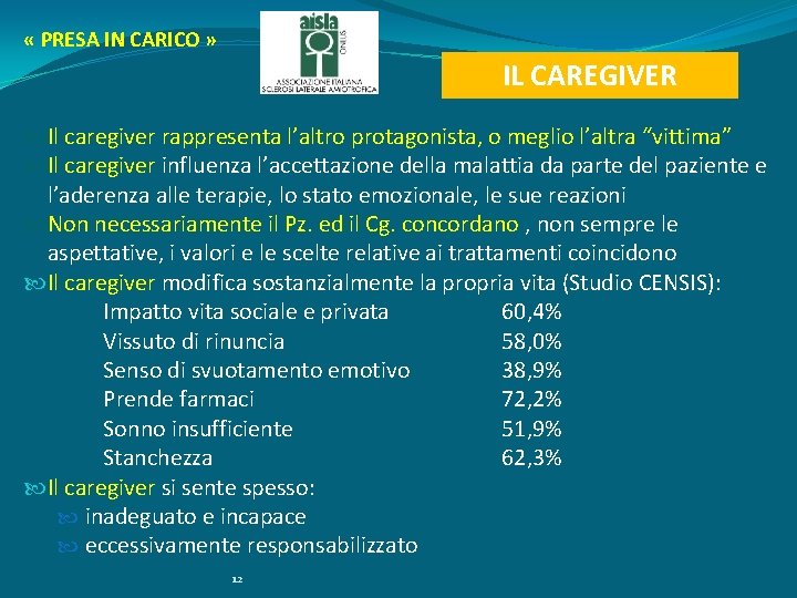  « PRESA IN CARICO » IL CAREGIVER Il caregiver rappresenta l’altro protagonista, o