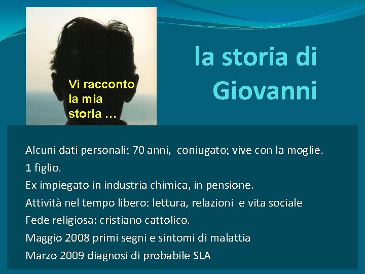 Vi racconto la mia storia … la storia di Giovanni Alcuni dati personali: 70