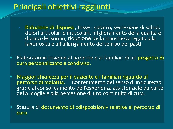 Principali obiettivi raggiunti • Riduzione di dispnea , tosse , catarro, secrezione di saliva,