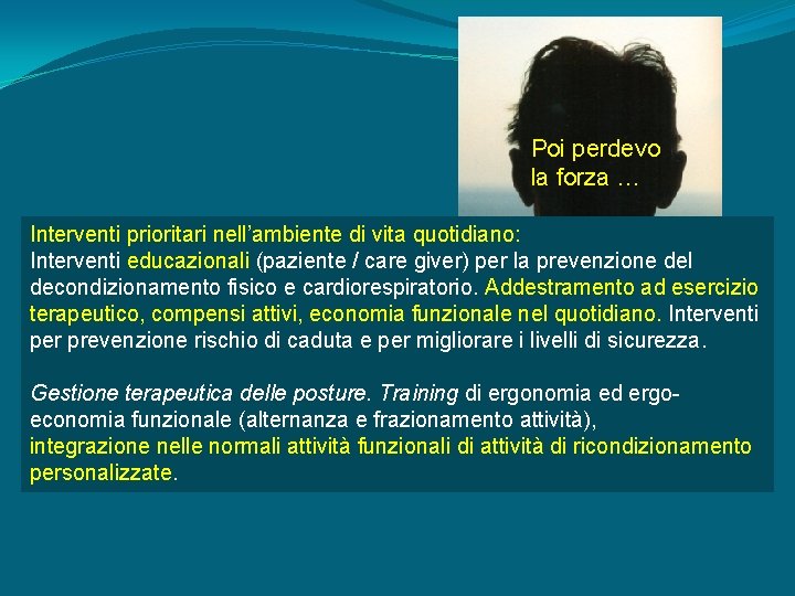 Poi perdevo la forza … Interventi prioritari nell’ambiente di vita quotidiano: Interventi educazionali (paziente