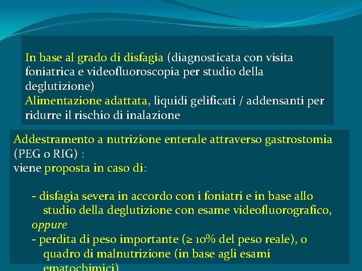 In base al grado di disfagia (diagnosticata con visita foniatrica e videofluoroscopia per studio