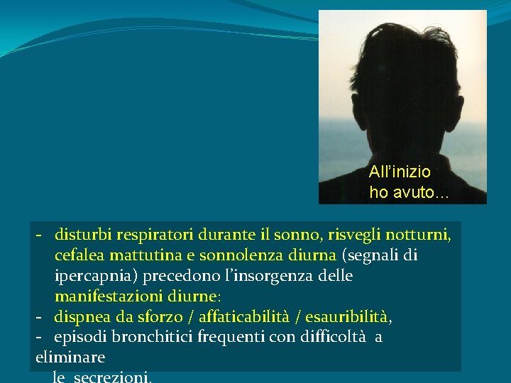 All’inizio ho avuto… - disturbi respiratori durante il sonno, risvegli notturni, cefalea mattutina e