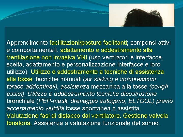 Apprendimento facilitazioni/posture facilitanti; compensi attivi e comportamentali. adattamento e addestramento alla Ventilazione non invasiva