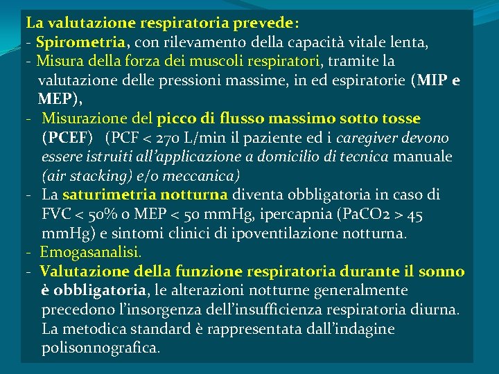 La valutazione respiratoria prevede: - Spirometria, con rilevamento della capacità vitale lenta, - Misura