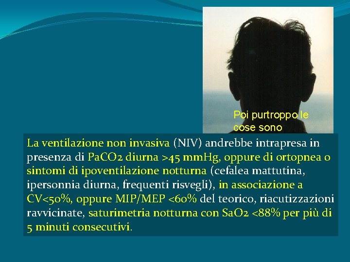 Poi purtroppo le cose sono peggiorate … La ventilazione non invasiva (NIV) andrebbe intrapresa