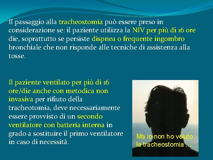 Il passaggio alla tracheostomia può essere preso in considerazione se: il paziente utilizza la