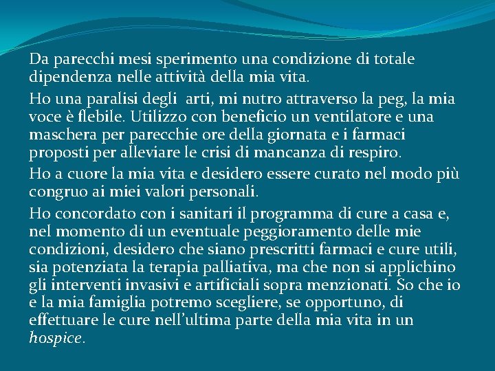 Da parecchi mesi sperimento una condizione di totale dipendenza nelle attività della mia vita.