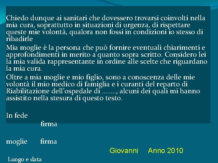 Chiedo dunque ai sanitari che dovessero trovarsi coinvolti nella mia cura, soprattutto in situazioni