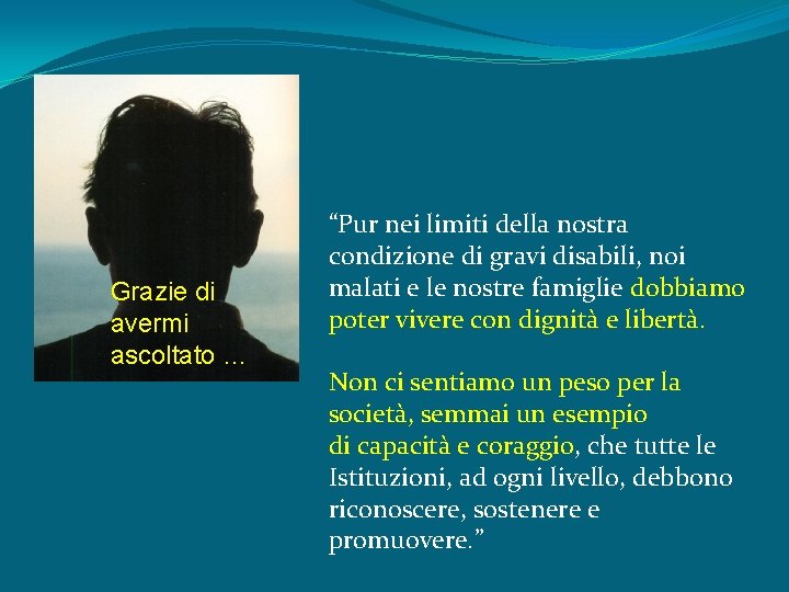 Grazie di avermi ascoltato … “Pur nei limiti della nostra condizione di gravi disabili,