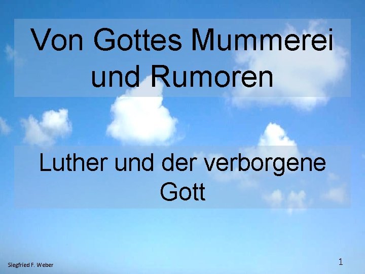 Von Gottes Mummerei und Rumoren Luther und der verborgene Gott Siegfried F. Weber 1