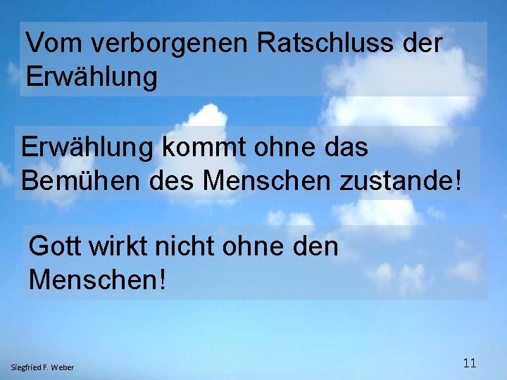 Vom verborgenen Ratschluss der Erwählung kommt ohne das Bemühen des Menschen zustande! Gott wirkt