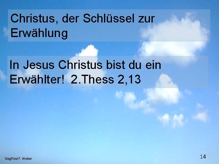 Christus, der Schlüssel zur Erwählung In Jesus Christus bist du ein Erwählter! 2. Thess