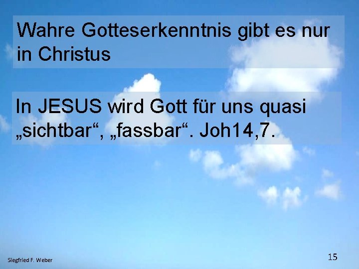 Wahre Gotteserkenntnis gibt es nur in Christus In JESUS wird Gott für uns quasi