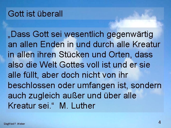 Gott ist überall „Dass Gott sei wesentlich gegenwärtig an allen Enden in und durch