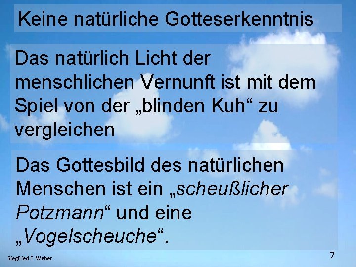 Keine natürliche Gotteserkenntnis Das natürlich Licht der menschlichen Vernunft ist mit dem Spiel von