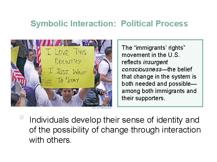 Symbolic Interaction: Political Process The “immigrants’ rights” movement in the U. S. reflects insurgent