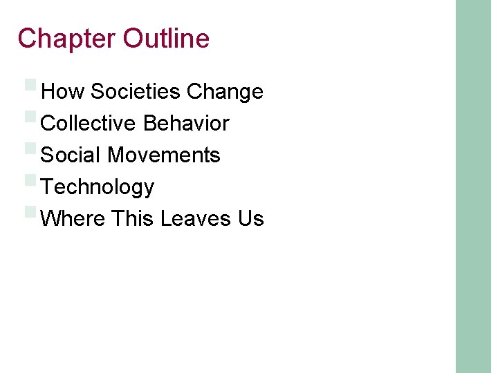 Chapter Outline §How Societies Change §Collective Behavior §Social Movements §Technology §Where This Leaves Us