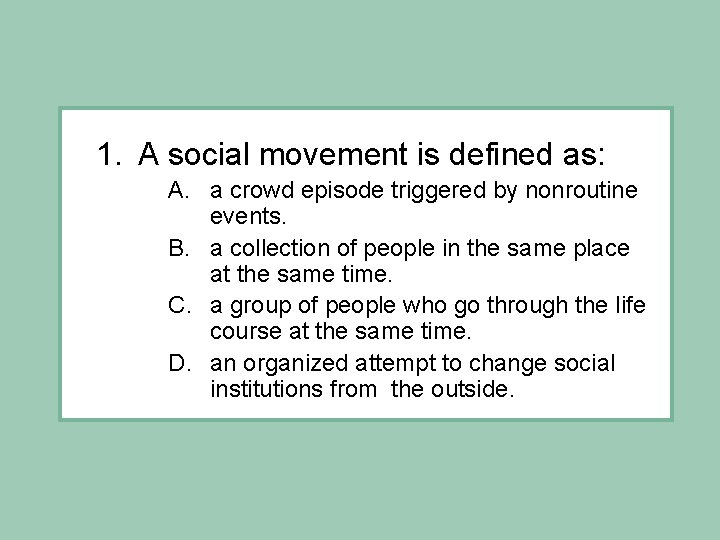 1. A social movement is defined as: A. a crowd episode triggered by nonroutine