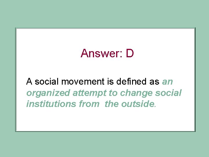 Answer: D A social movement is defined as an organized attempt to change social