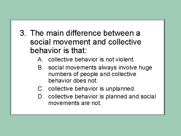 3. The main difference between a social movement and collective behavior is that: A.