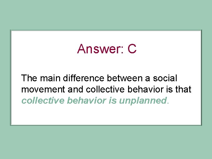 Answer: C The main difference between a social movement and collective behavior is that