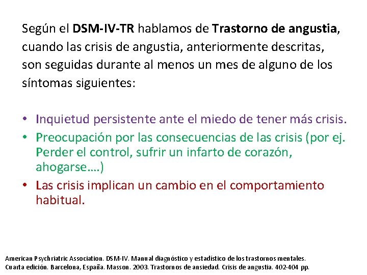 Según el DSM-IV-TR hablamos de Trastorno de angustia, cuando las crisis de angustia, anteriormente