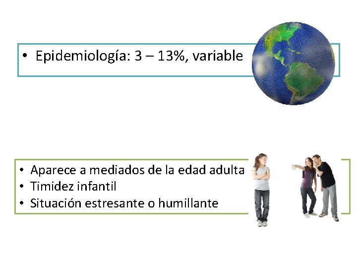  • Epidemiología: 3 – 13%, variable • Aparece a mediados de la edad