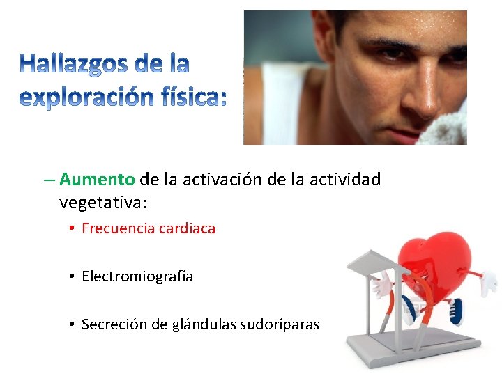 – Aumento de la activación de la actividad vegetativa: • Frecuencia cardiaca • Electromiografía