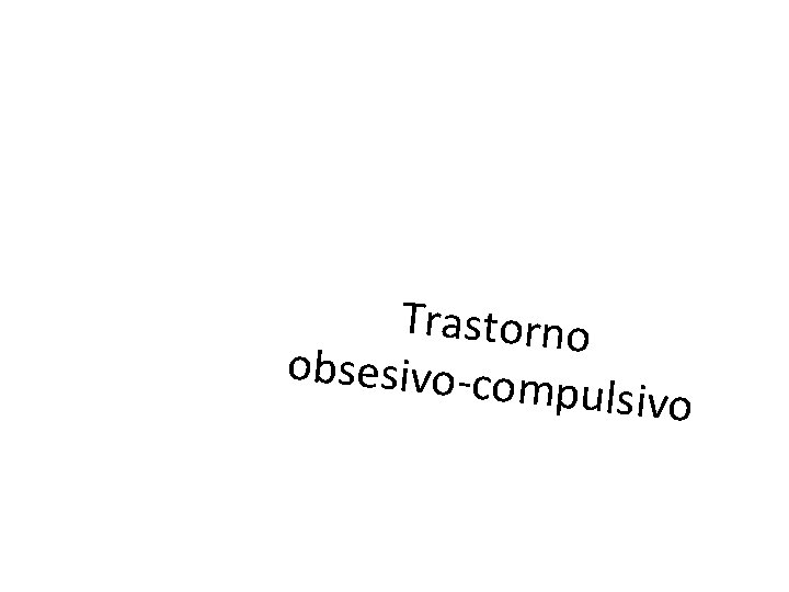 Trastorno obsesivo-co mpulsiv o 