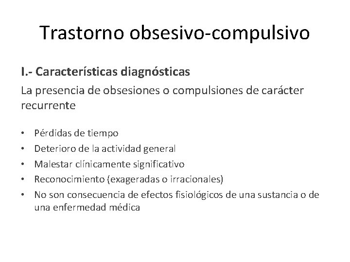 Trastorno obsesivo-compulsivo I. - Características diagnósticas La presencia de obsesiones o compulsiones de carácter