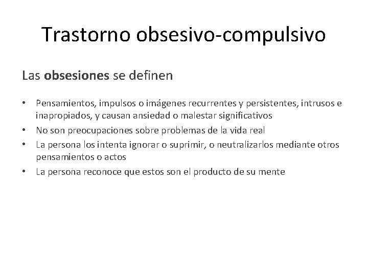 Trastorno obsesivo-compulsivo Las obsesiones se definen • Pensamientos, impulsos o imágenes recurrentes y persistentes,