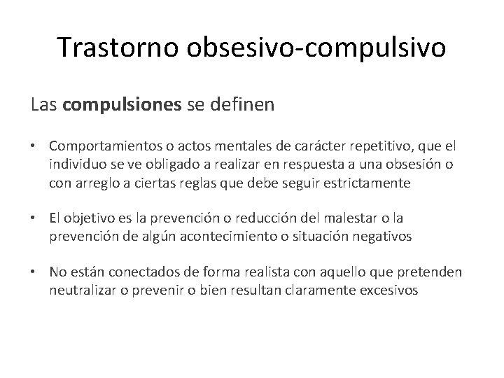 Trastorno obsesivo-compulsivo Las compulsiones se definen • Comportamientos o actos mentales de carácter repetitivo,