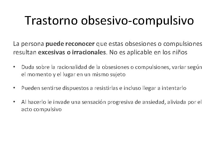 Trastorno obsesivo-compulsivo La persona puede reconocer que estas obsesiones o compulsiones resultan excesivas o