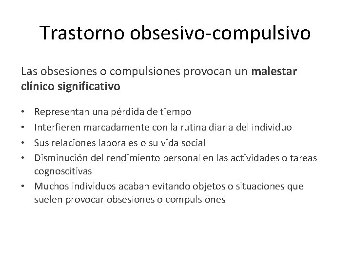 Trastorno obsesivo-compulsivo Las obsesiones o compulsiones provocan un malestar clínico significativo Representan una pérdida