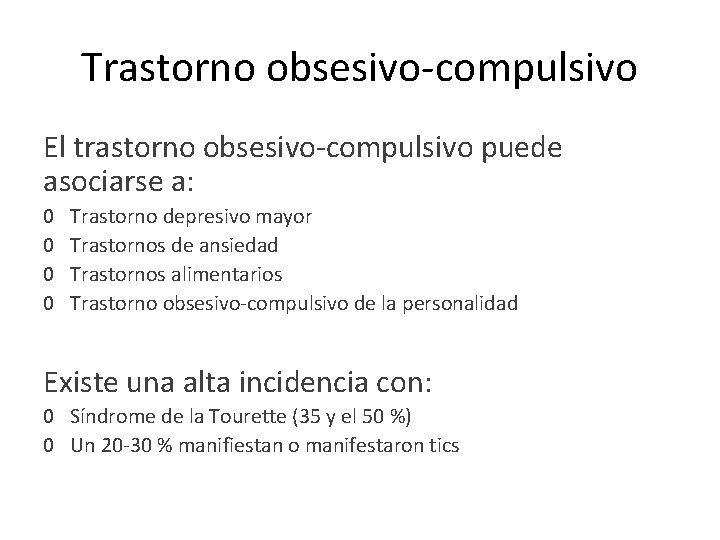 Trastorno obsesivo-compulsivo El trastorno obsesivo-compulsivo puede asociarse a: 0 0 Trastorno depresivo mayor Trastornos