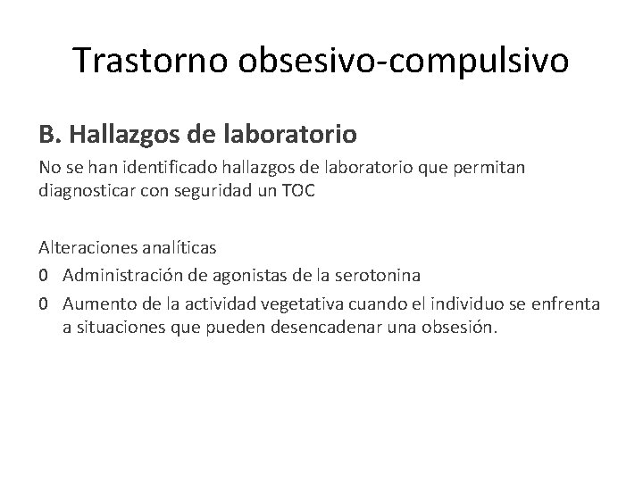 Trastorno obsesivo-compulsivo B. Hallazgos de laboratorio No se han identificado hallazgos de laboratorio que