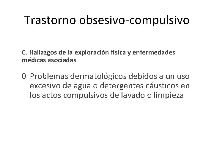 Trastorno obsesivo-compulsivo C. Hallazgos de la exploración física y enfermedades médicas asociadas 0 Problemas