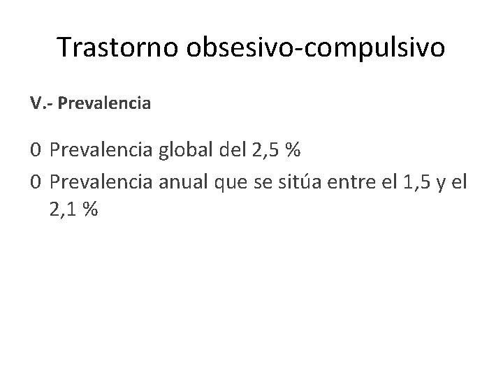 Trastorno obsesivo-compulsivo V. - Prevalencia 0 Prevalencia global del 2, 5 % 0 Prevalencia