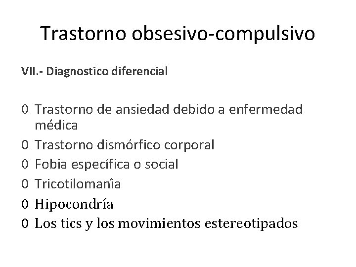 Trastorno obsesivo-compulsivo VII. - Diagnostico diferencial 0 Trastorno de ansiedad debido a enfermedad médica