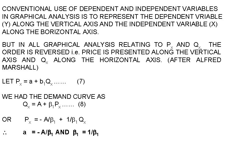 CONVENTIONAL USE OF DEPENDENT AND INDEPENDENT VARIABLES IN GRAPHICAL ANALYSIS IS TO REPRESENT THE