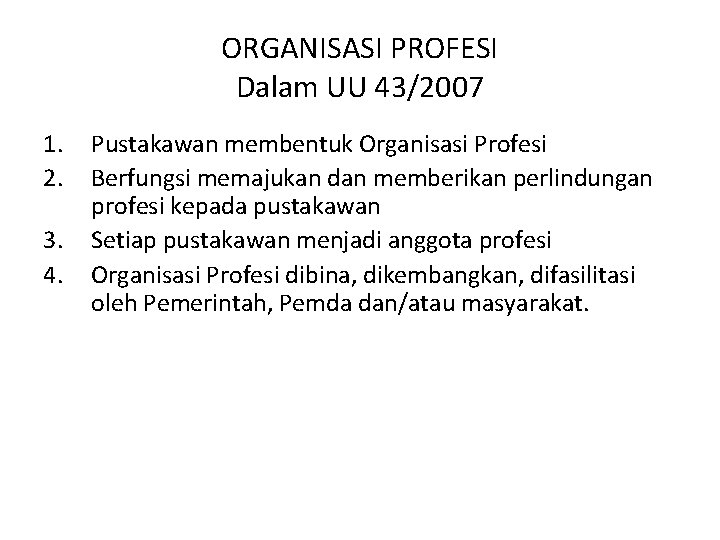 ORGANISASI PROFESI Dalam UU 43/2007 1. 2. 3. 4. Pustakawan membentuk Organisasi Profesi Berfungsi