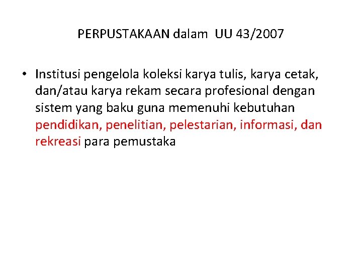 PERPUSTAKAAN dalam UU 43/2007 • Institusi pengelola koleksi karya tulis, karya cetak, dan/atau karya