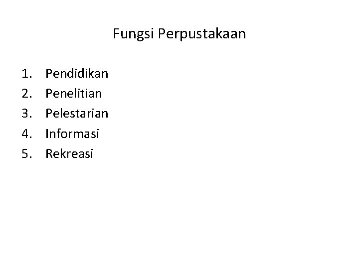 Fungsi Perpustakaan 1. 2. 3. 4. 5. Pendidikan Penelitian Pelestarian Informasi Rekreasi 