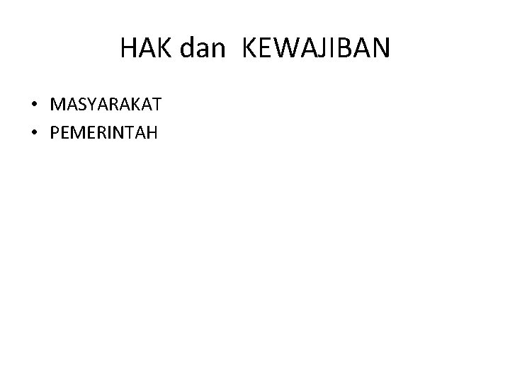 HAK dan KEWAJIBAN • MASYARAKAT • PEMERINTAH 