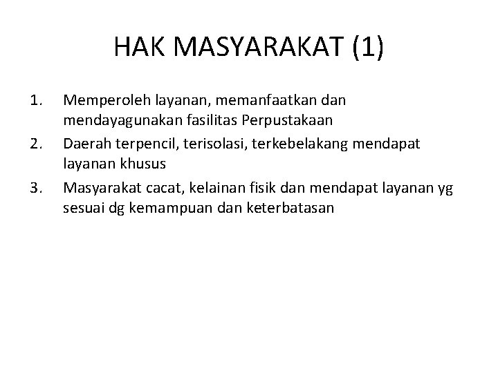 HAK MASYARAKAT (1) 1. 2. 3. Memperoleh layanan, memanfaatkan dan mendayagunakan fasilitas Perpustakaan Daerah