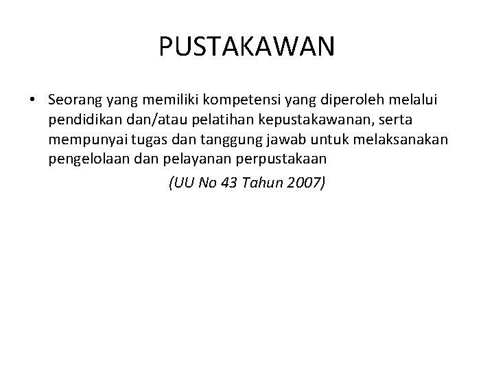 PUSTAKAWAN • Seorang yang memiliki kompetensi yang diperoleh melalui pendidikan dan/atau pelatihan kepustakawanan, serta