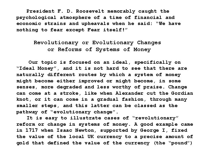 President F. D. Roosevelt memorably caught the psychological atmosphere of a time of financial