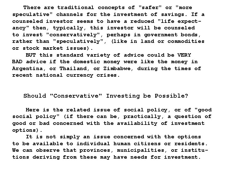 There are traditional concepts of "safer" or "more speculative" channels for the investment of